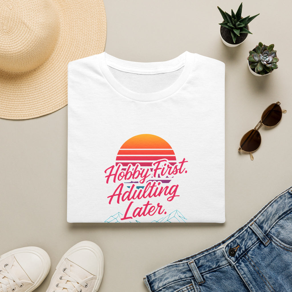 Hobby First, Adulting Later T-Shirt