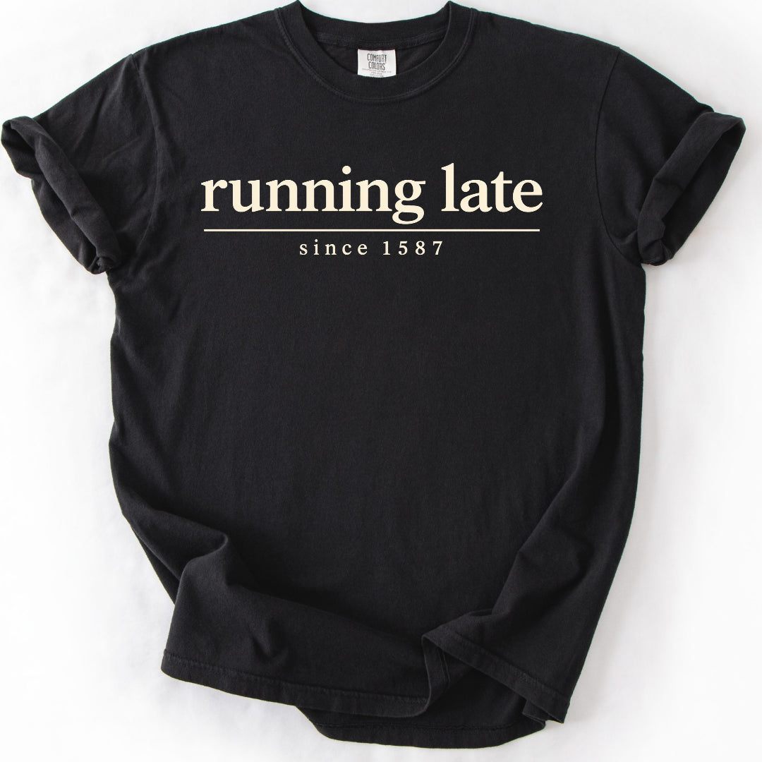 Running Late Since 1587 T-Shirt