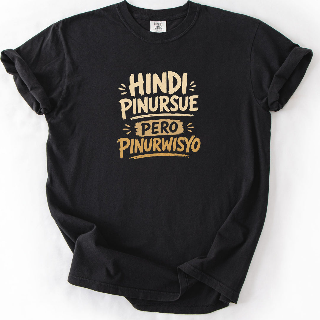 Hindi Pinursue Pero Pinurwisyo T-Shirt
