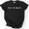 Don’t Be Maarte T-Shirt