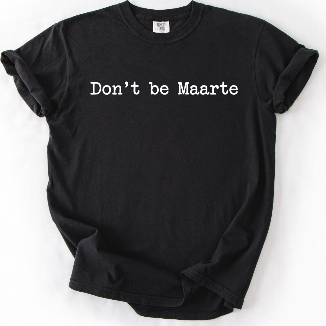 Don’t Be Maarte T-Shirt