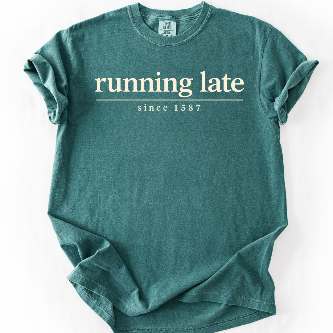 Running Late Since 1587 T-Shirt