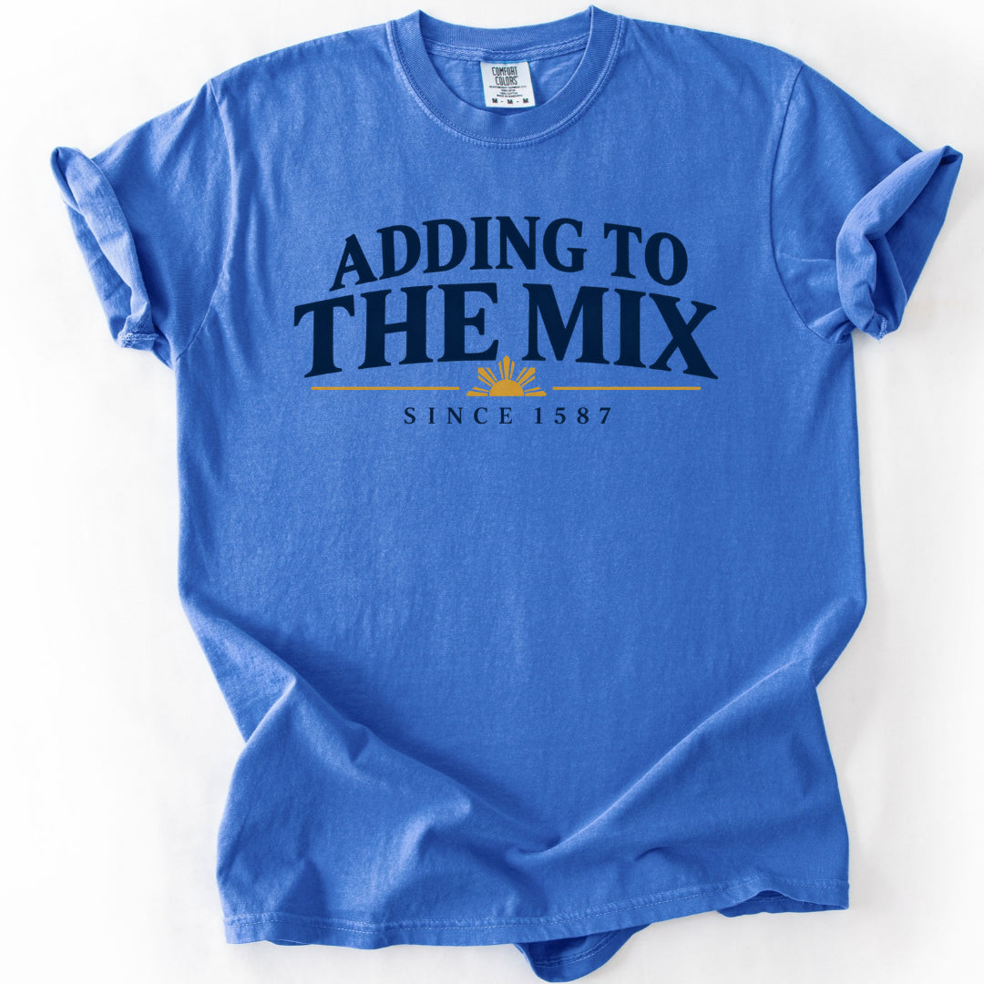 Adding to the Mix Since 1587 T-Shirt
