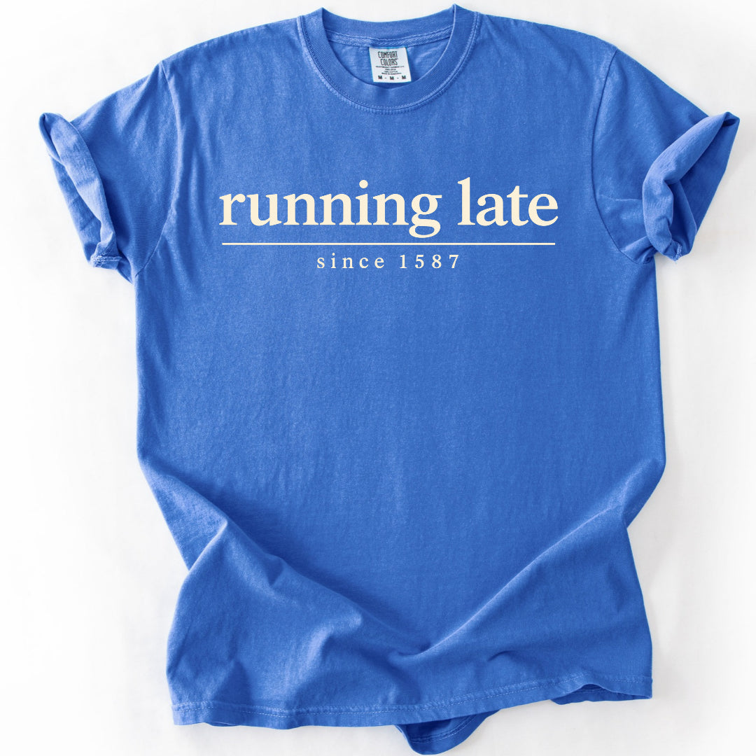 Running Late Since 1587 T-Shirt