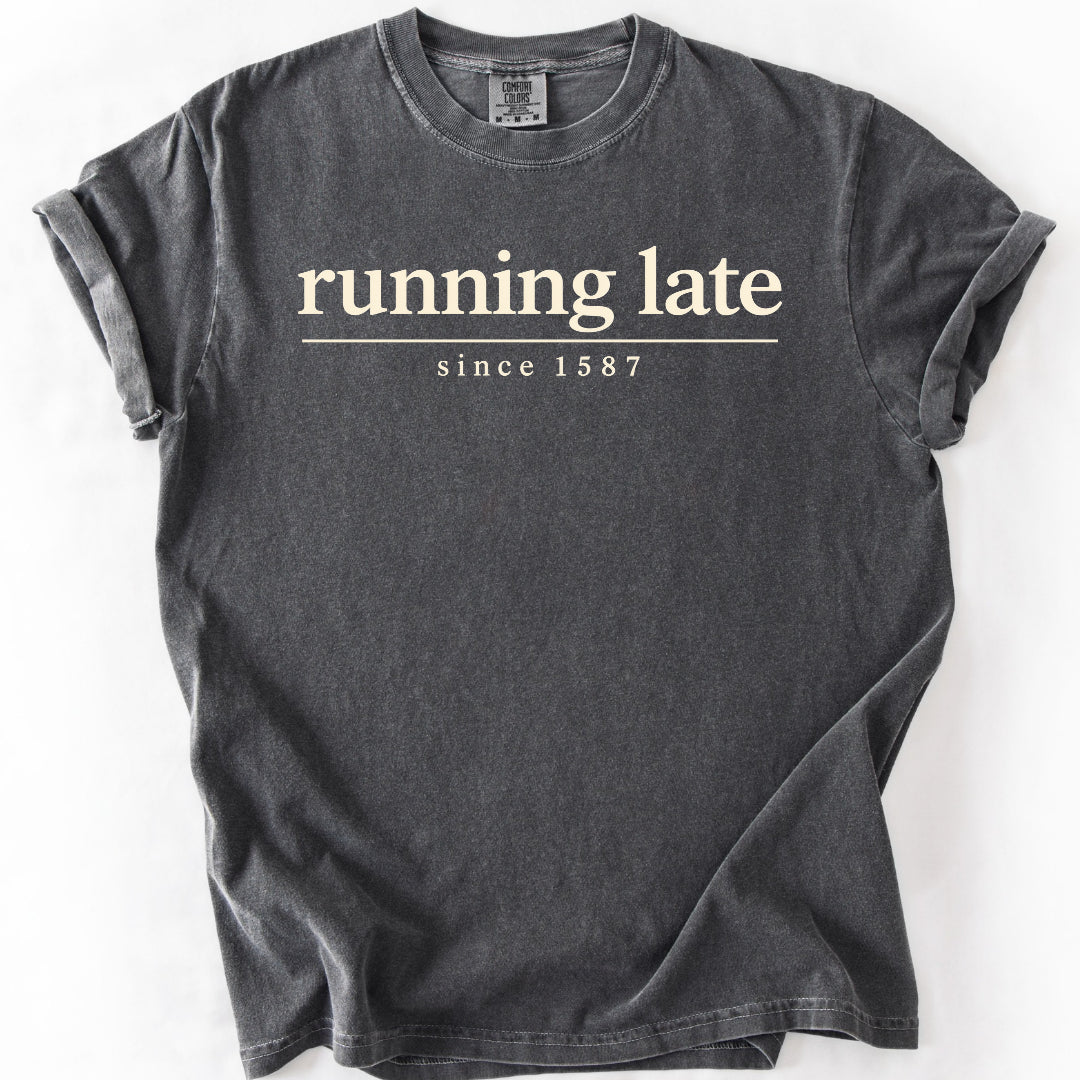 Running Late Since 1587 T-Shirt