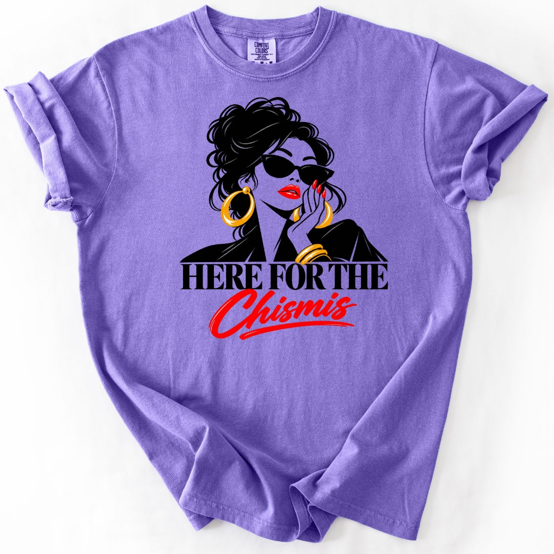 Here for the Chismis T-Shirt